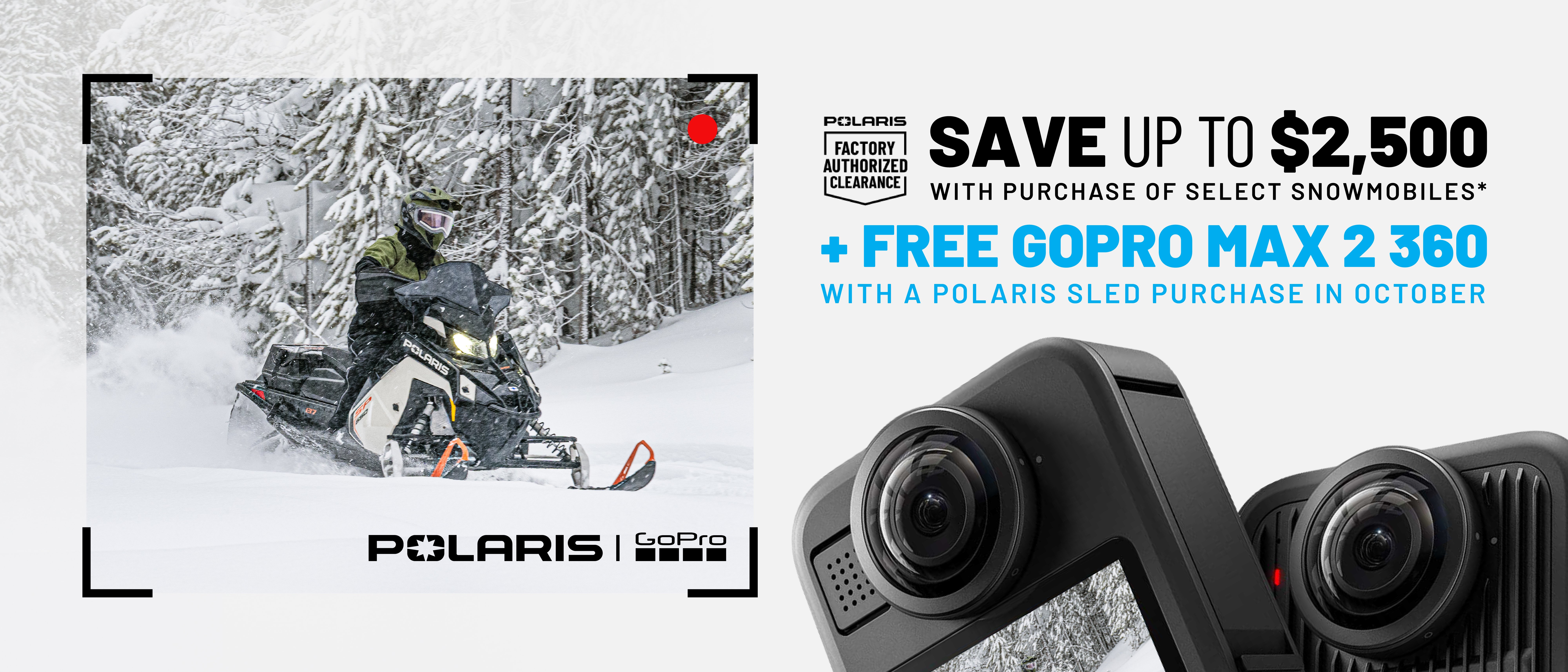 Polaris Snowmobiles is offering up to $2,500 off PLUS a Free GoPro Max 2 360 camera when you purchase select snowmobiles during October only.