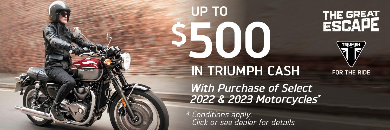 upt to 500 dollars in triumph cash with purchase of select 2022 and 2023 motorcycles