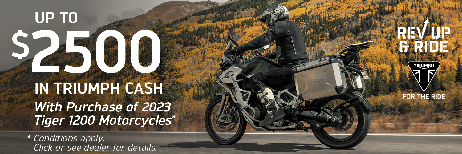 UP TO $2500 IN TRIUMPH CASH WITH PURCHASE  OF TIGER 2023 1200