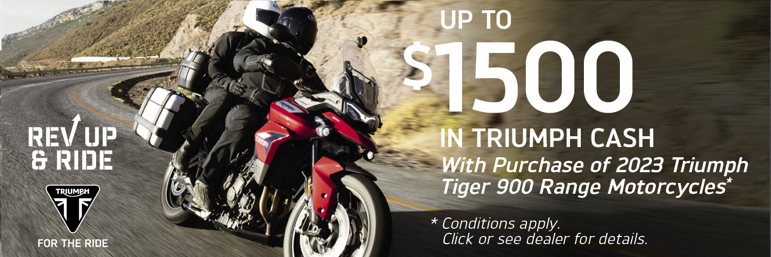 UP TO $1500 IN TRIUMPH CASH WITH PURCHASE OF 2023 TRIUMPH 900 RANGE MOTORCYCLES