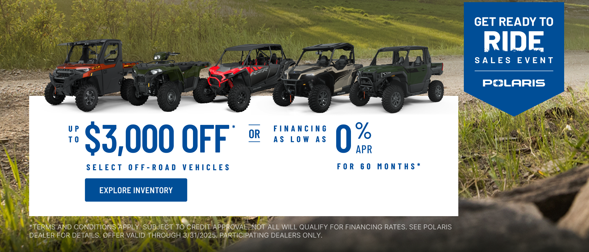 Polaris UTVs and ATVs on sale up to $3000 Off Select Off-Road Vehicles Financing as Low as 0% for 60 months.