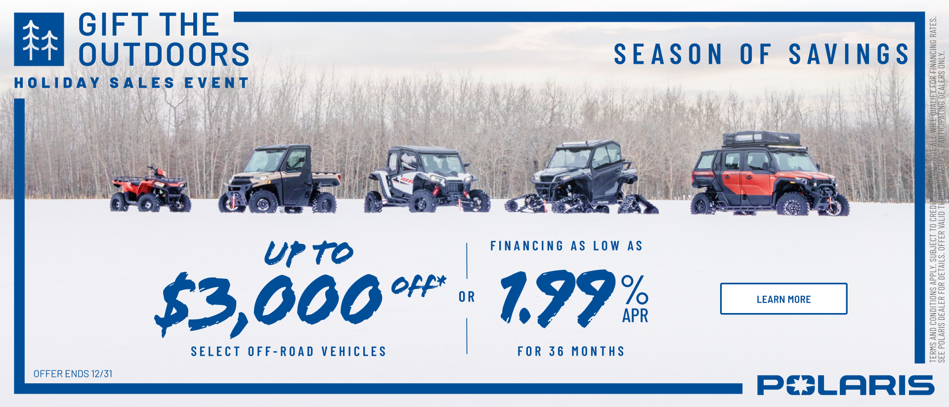 Polaris UTVs and ATVs on sale up to $3000 Off Select Off-Road Vehicles Financing as Low as 1.99% for 36 months.