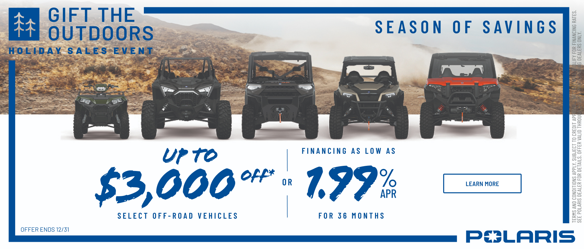 Polaris UTVs and ATVs on sale up to $3000 Off Select Off-Road Vehicles Financing as Low as 1.99% for 36 months. 