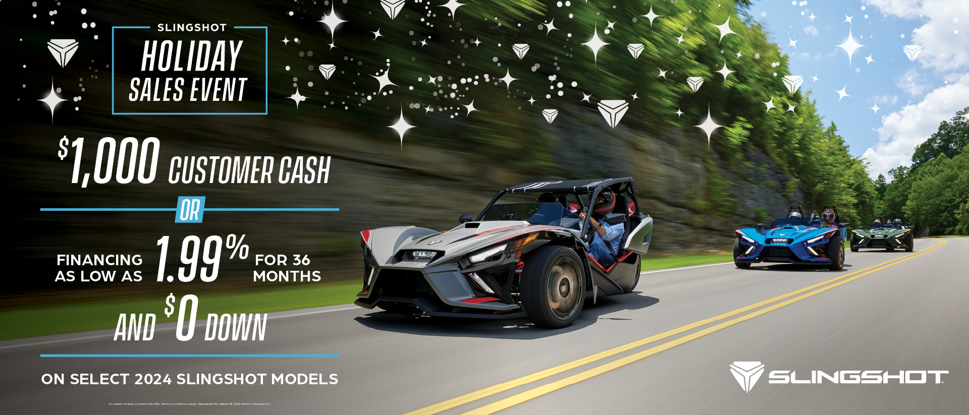 Three slingshots driving down on an open road. Promotional Offer: Holiday Sales Event.  $1,000 customer cash or financing as low as 1.99% for 36 months and $0 down on select 2024 slingshot models.