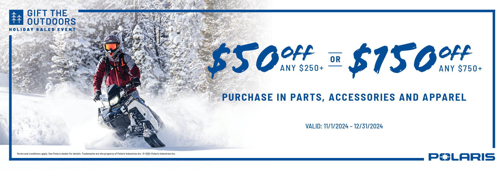 Polaris Snowmobiles is offering $50 off $250 OR $150 off $750 customer purchases in parts, accessories and gear.