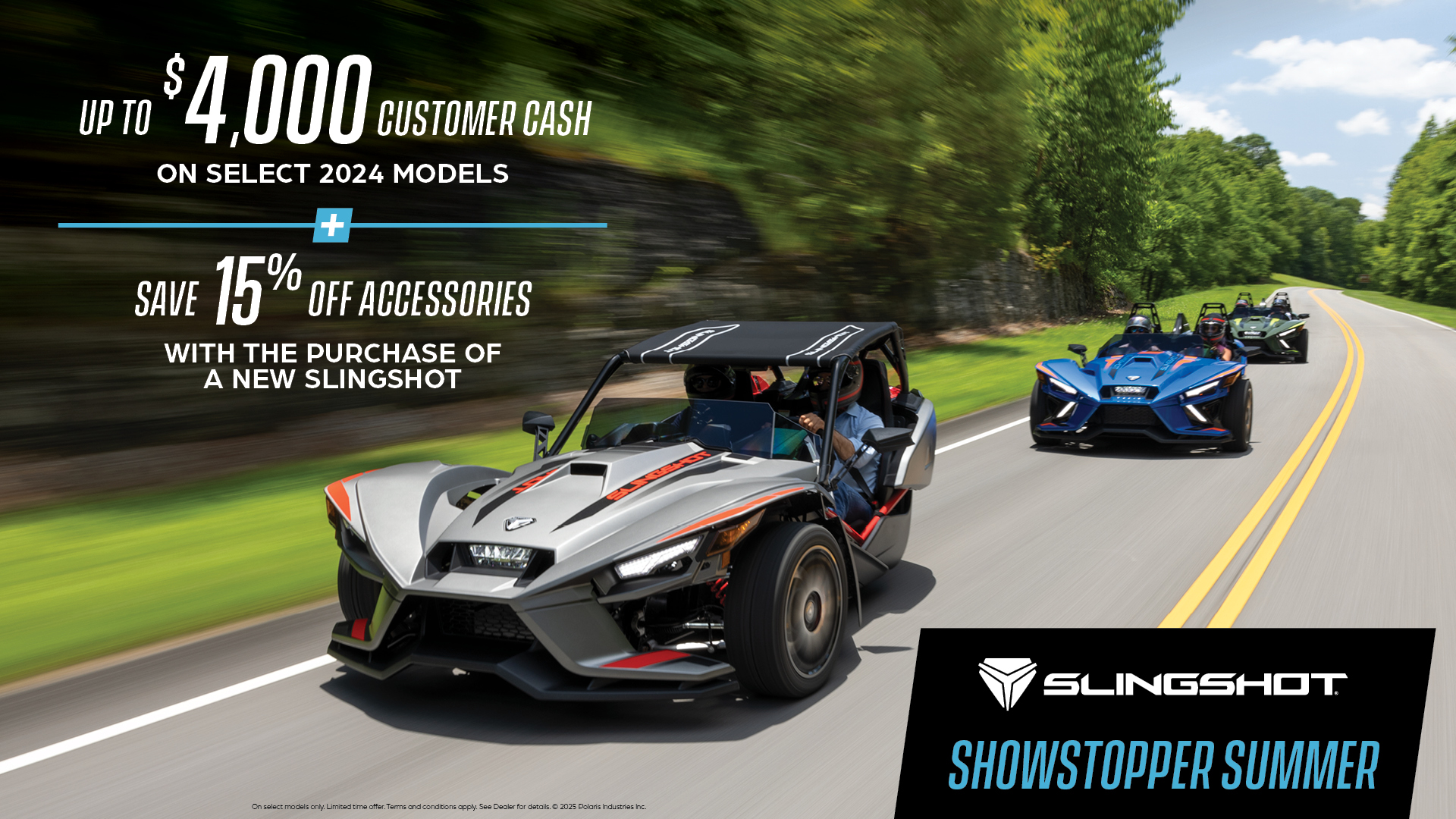 Promotion of up to $4,000 customer cash on select  Slingshot models and 15% off accessories.  (opens in a new window)