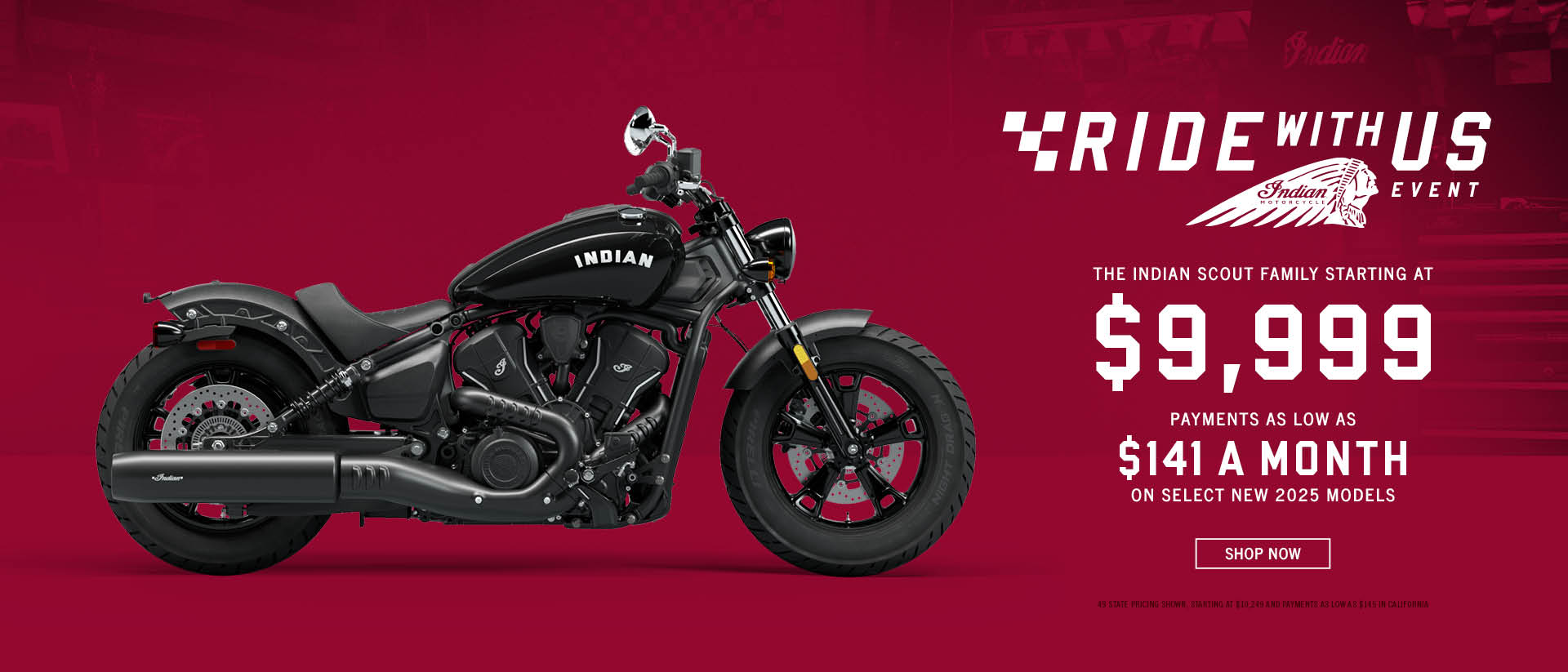 Promotion: The Indian Scout Family Starting At $9,999 and Payments as Low as $141 a month on select new 2025 models.
