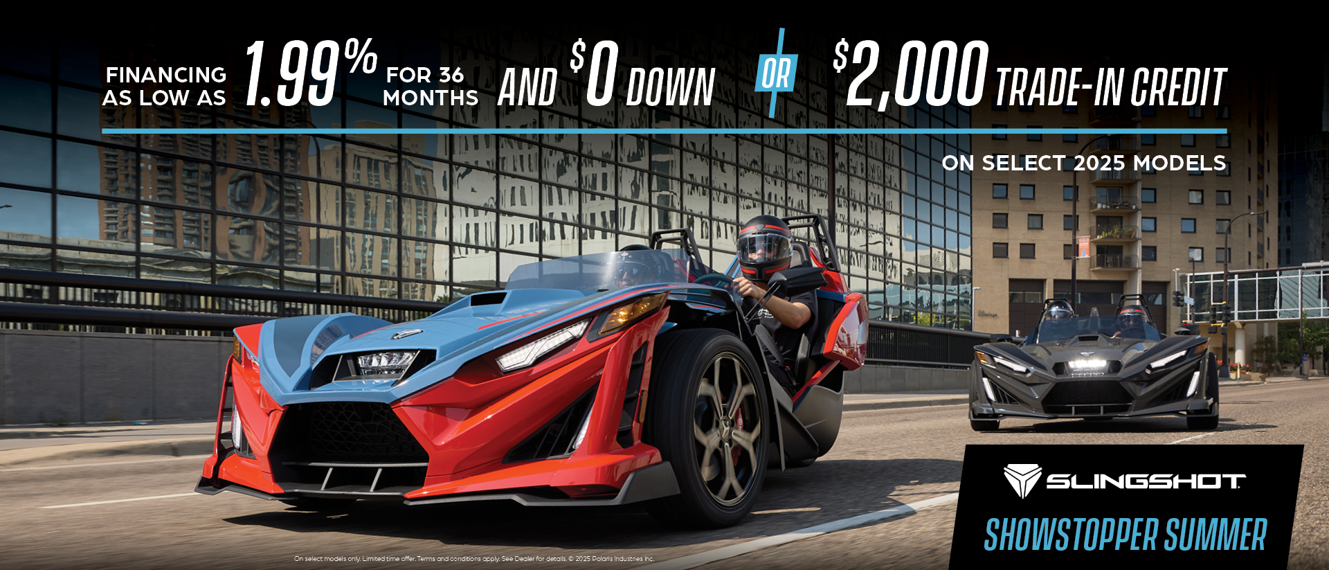 Promotion of financing as low as 1.99% for 36 months or $0 down or $2,000 Trade-in credit.