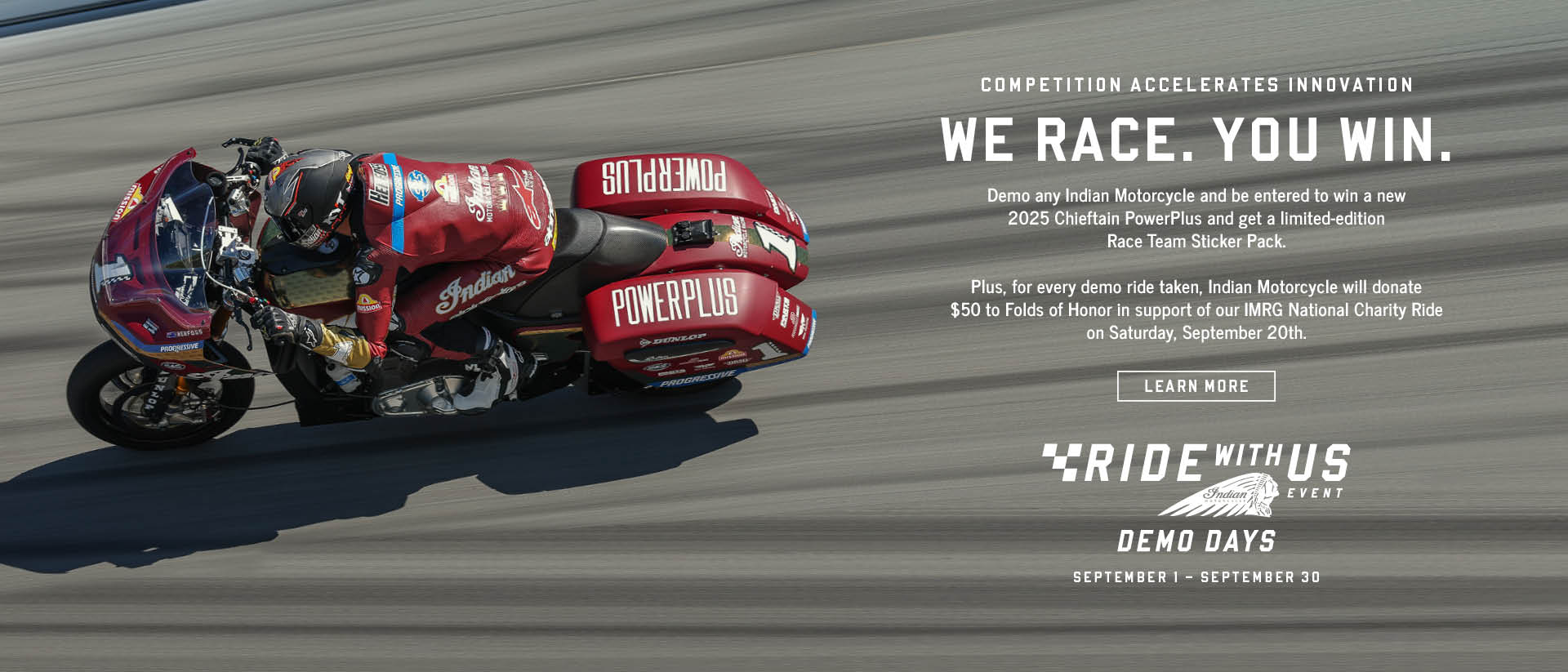 Join us for our Ride With Us Demo Days Event , from September 1st – 30th stop by to test ride any Indian Motorcycle model and get automatically entered to win a 2025 Chieftain PowerPlus.