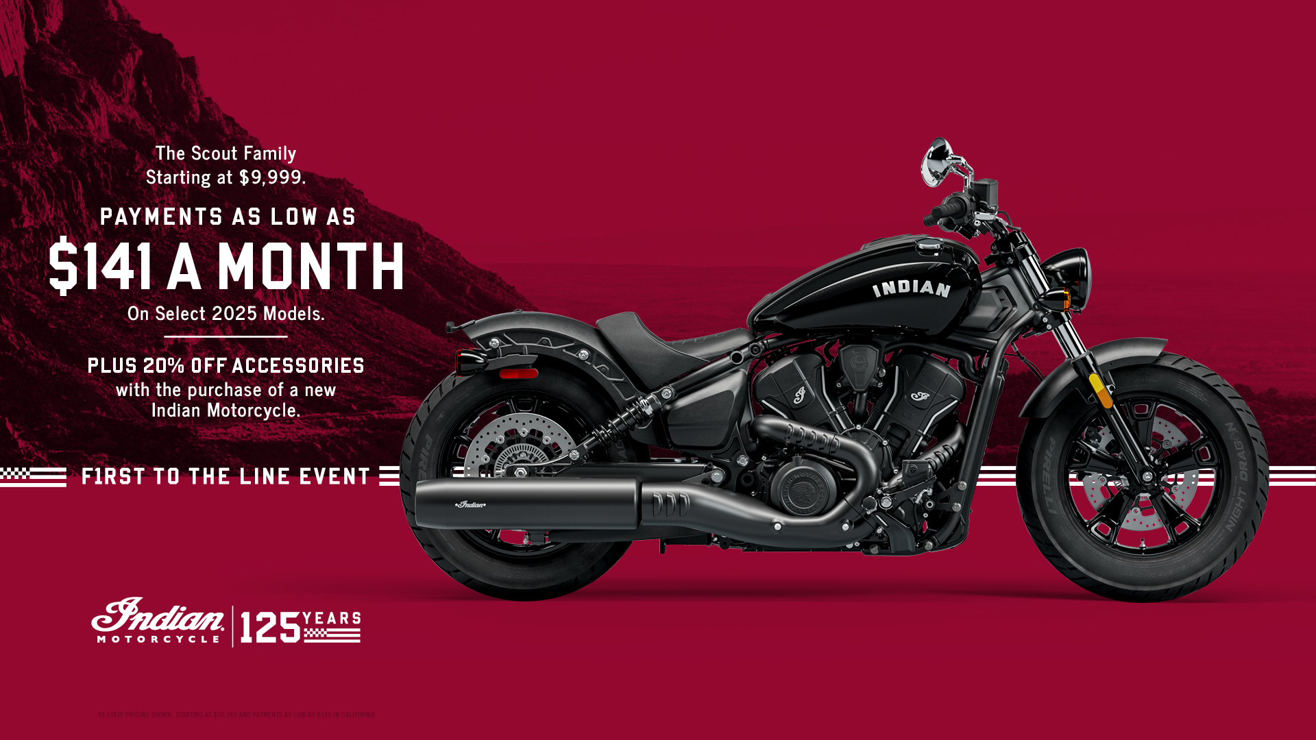 Promotion: Payments as low as $141 a month on select new 2025 models. The Indian Scout family starting at $9,999