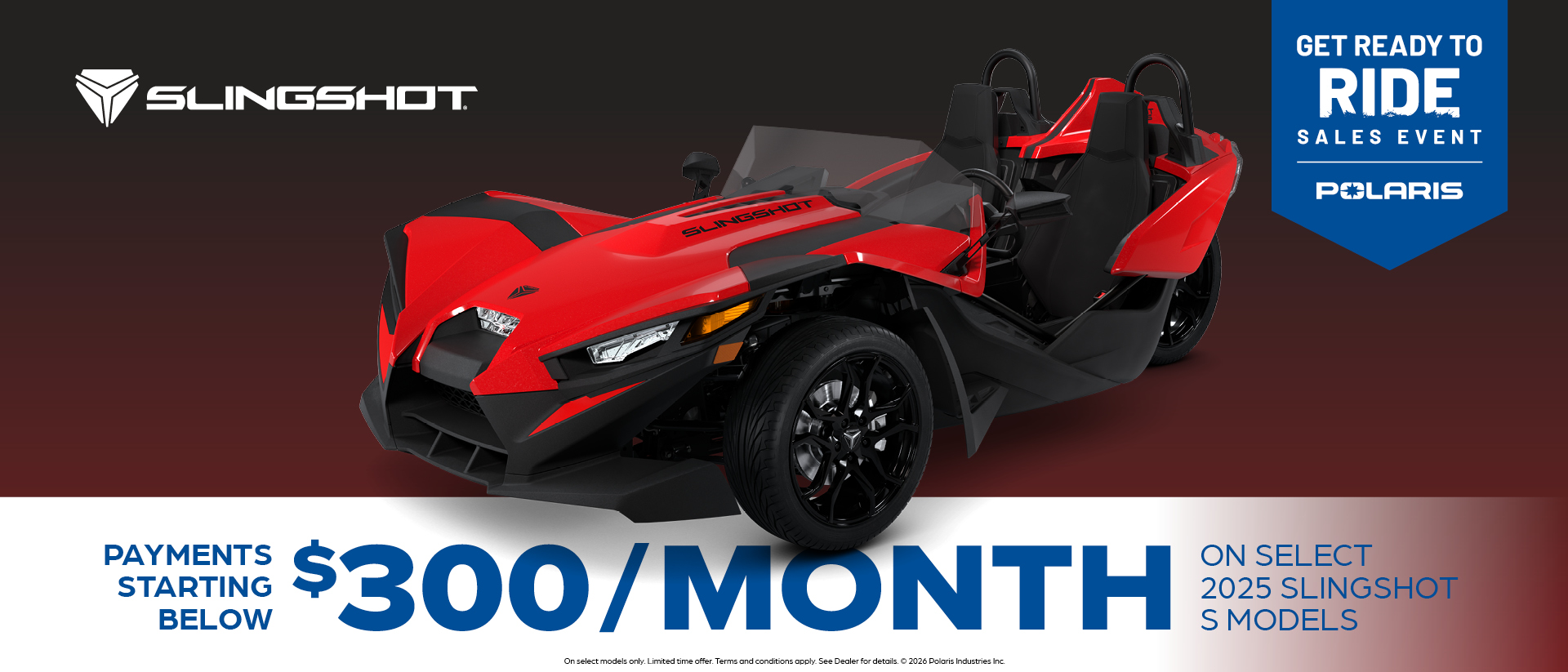 Payments Starting at $300 per month for Select Slingshot S Models