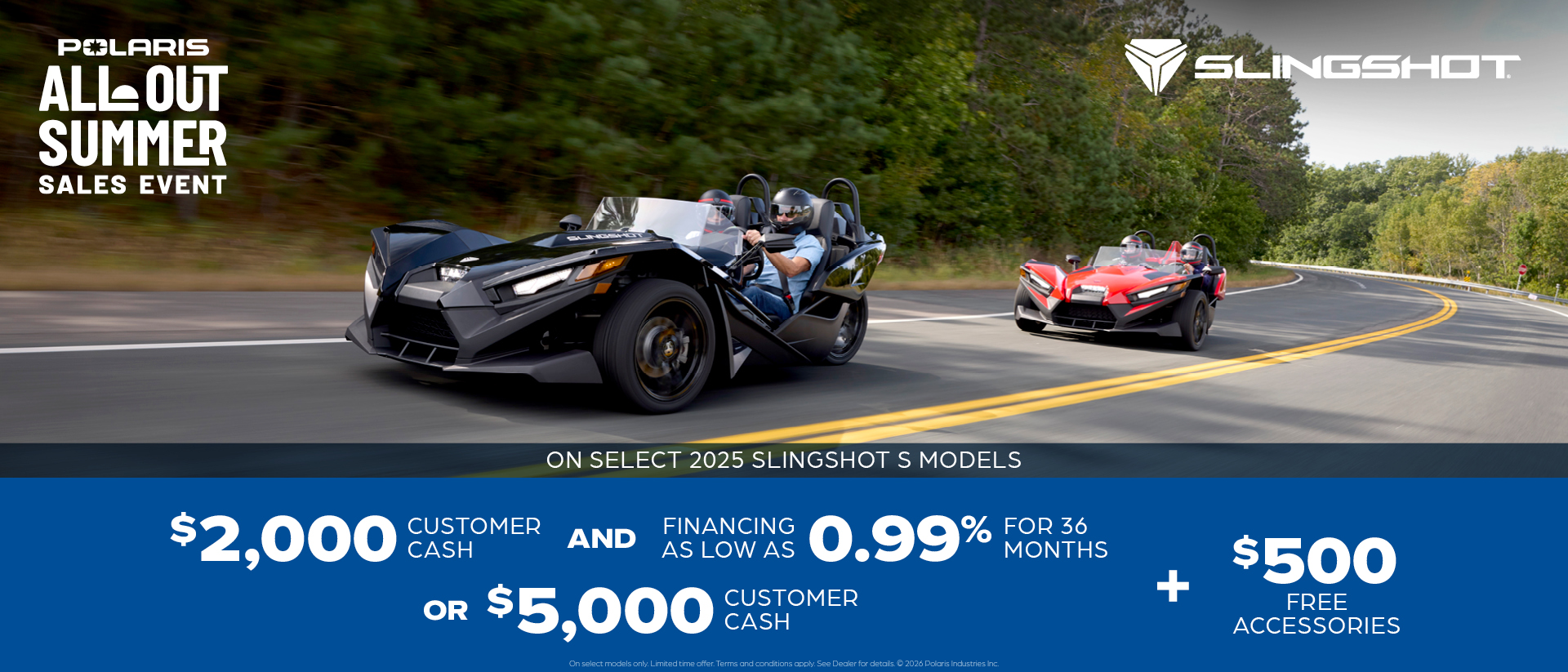 $2,000 Customer Cash and financing offer for select 2025 Slingshot S models OR $5,000 customer cash