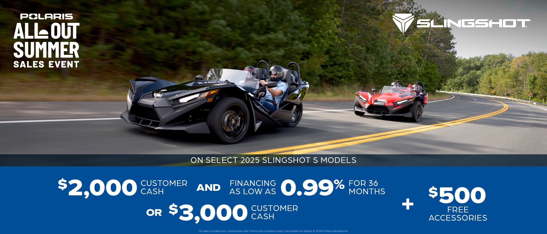 $2,000 Customer Cash and Financing offer for Select 2025 Slingshot S Models OR $3,000 Customer Cash